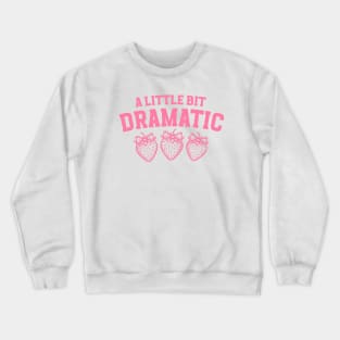 A Little Bit Dramatic Strawberry Funny Crewneck Sweatshirt